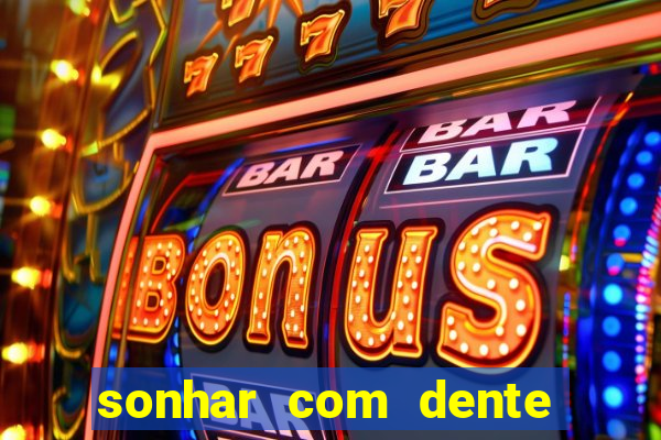 sonhar com dente caindo no jogo do bicho